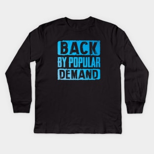 Back by popular demand Kids Long Sleeve T-Shirt